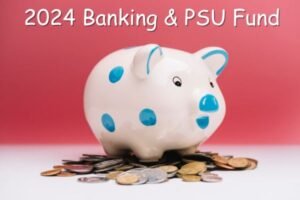 Read more about the article अप्रैल 2024 में निवेश के लिए बेस्ट Banking & PSU म्यूचुअल फंड